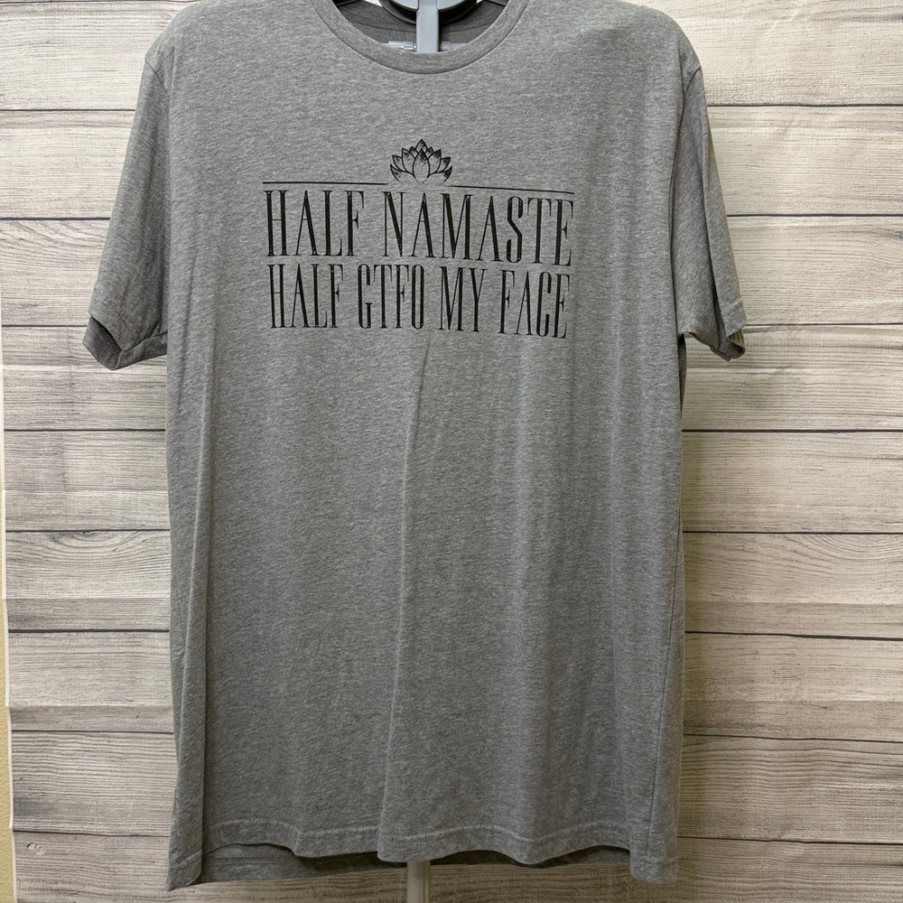 Half Namaste, Half GTFO My Face Short Sleeve Tee, never worn, Size XL